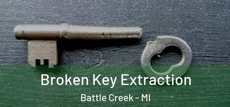  Broken Key Extraction Battle Creek - MI