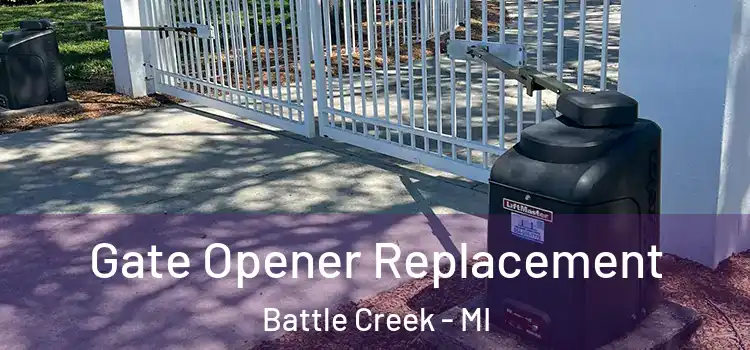Gate Opener Replacement Battle Creek - MI