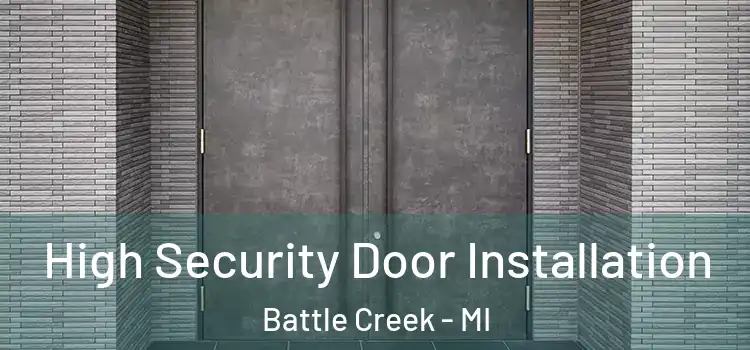 High Security Door Installation Battle Creek - MI