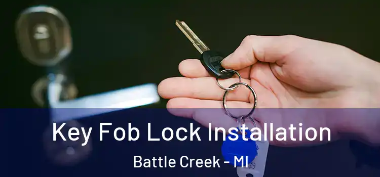 Key Fob Lock Installation Battle Creek - MI