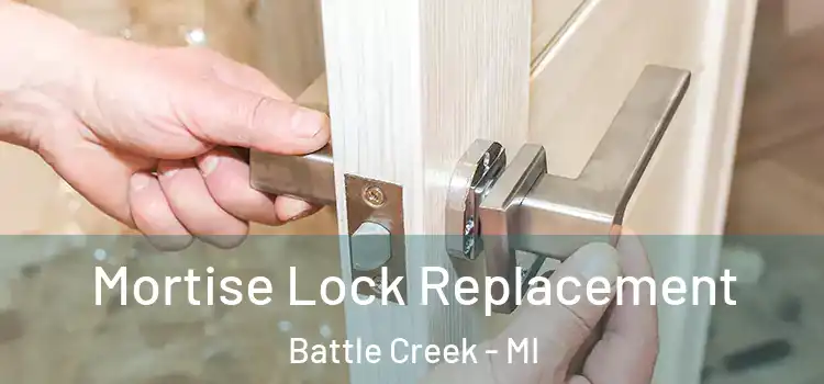 Mortise Lock Replacement Battle Creek - MI